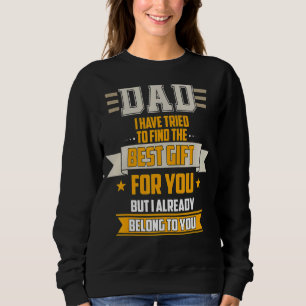 Dad Tried Find Best But I Already Belong To You Fa Sweatshirt