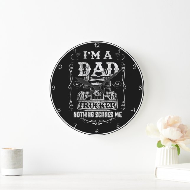 Dad Trucker: Nothing Scares Me Large Clock (Home)