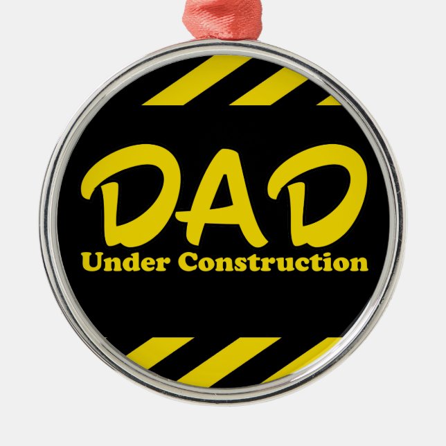 Dad Under Construction Metal Ornament (Front)
