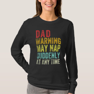 Dad Warning May Nap Suddenly At Any Time T-Shirt