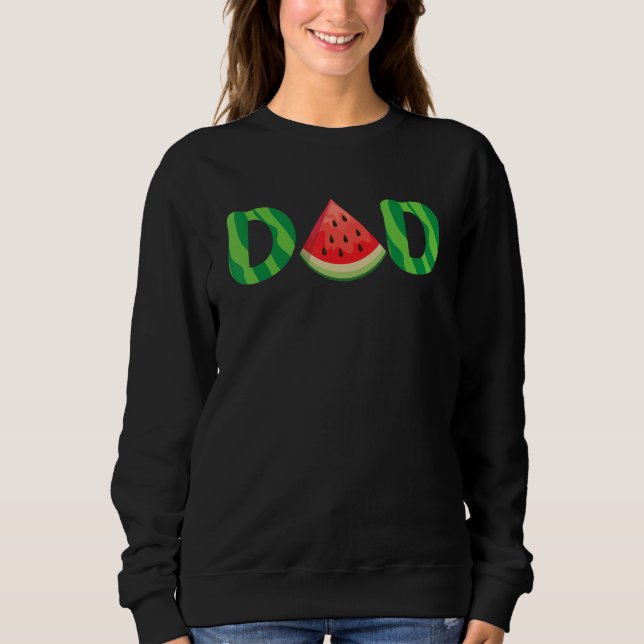 Dad Watermelon  Fruitarian Summer Fruit Father s D Sweatshirt (Front)