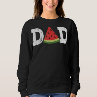 Dad Watermelon  Summer Fruit  Great Father's Day Sweatshirt