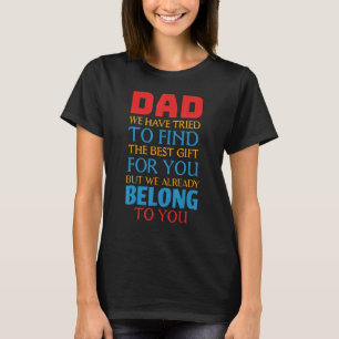 Dad We Already Belong To You Awesome Dad Fathers D T-Shirt