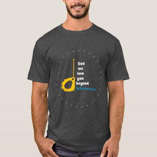 Dad we love you beyond measure T-Shirt