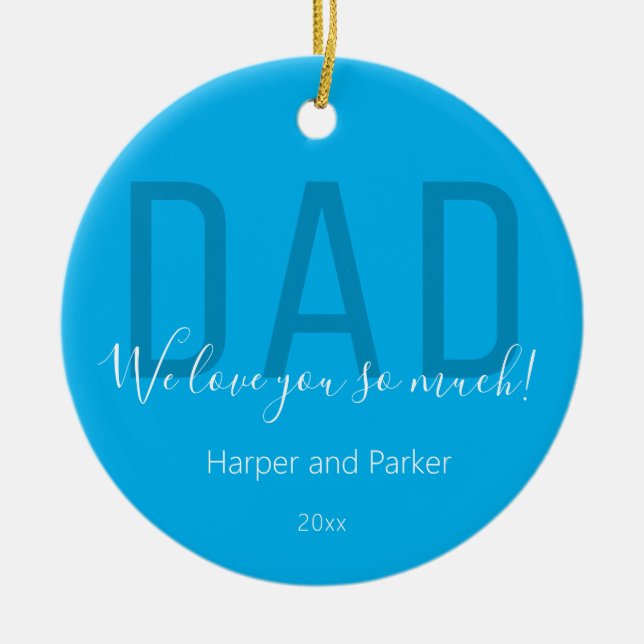 Dad We love you Blue White Name Year Fathers Day Ceramic Ornament (Front)