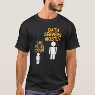 Dad What Are Clouds Made Of  Data Admin Present T-Shirt