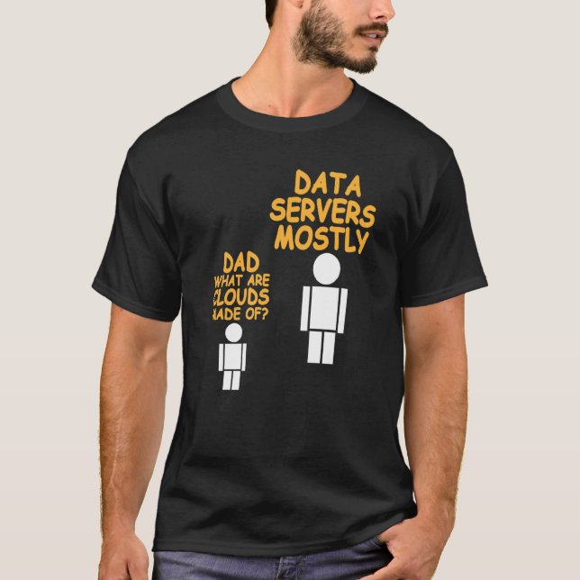 Dad What Are Clouds Made Of  Data Admin Present T-Shirt (Front)