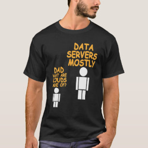 Dad What Are Clouds Made Of Data Admin Present T-Shirt