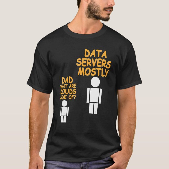 Dad What Are Clouds Made Of   Data Admin Present T-Shirt (Front)
