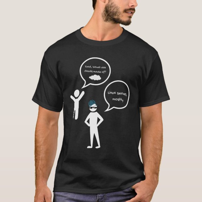 Dad, What Are Clouds Made Of? Linux Servers Mostly T-Shirt (Front)