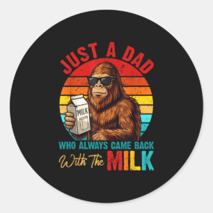 Dad who came back with milk bigfoot father's day classic round sticker