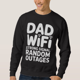 Dad WiFi – Strong Signal, Random Outages Sweatshirt