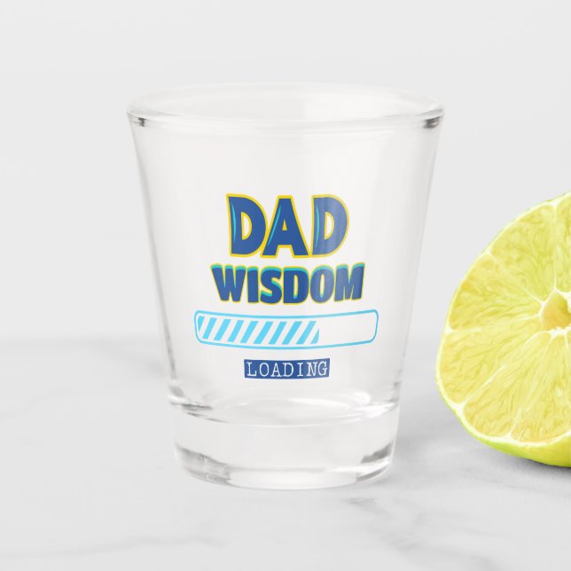 Dad Wisdom Loading Shot Glass (Front)