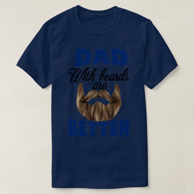 Dad With Beards Are Better Fathers Day Shirt (Design Front)
