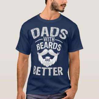 Dad With Beards are better T-Shirt