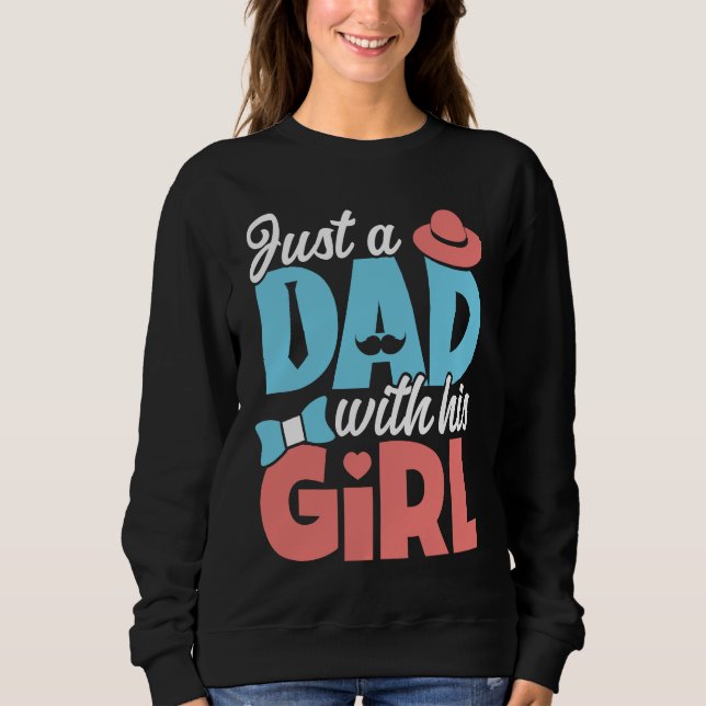 Dad With His Girl  Daddy Fathers Day Sweatshirt (Front)