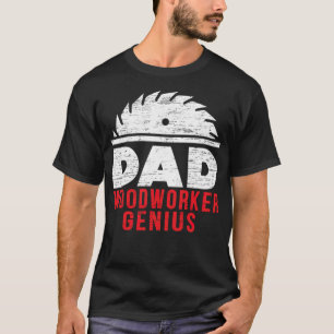 Dad Woodworker Genius Woodworking Papa Fathers fun T-Shirt