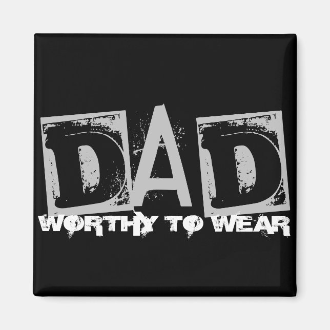 DAD - Worthy To Wear Magnet (Front)