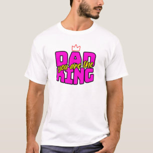 "Dad You Are The King" Crown Funny Father's Day  T-Shirt