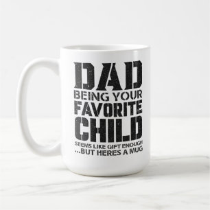Dad your favorite child seems like gift enough ..b coffee mug