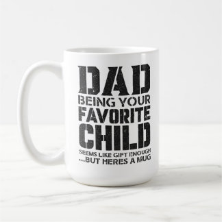 Dad your favourite child seems like gift enough .. coffee mug