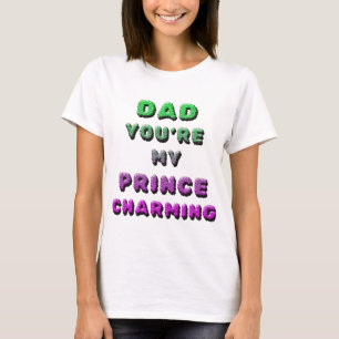 DAD, YOU'RE MY PRINCE CHARMING 2 T-Shirt