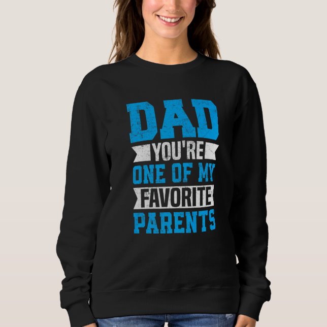 Dad You're One of My Favourite Parents Father Fath Sweatshirt (Front)
