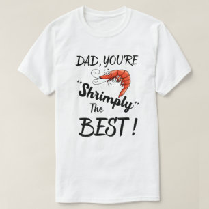 Dad, You're Shrimply The Best! Funny Father's Day  T-Shirt