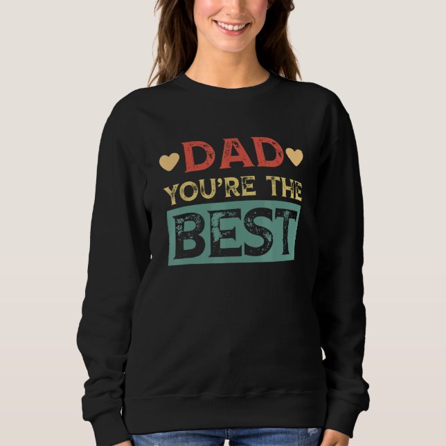 Dad Youre The Best Fathers Day Sweatshirt (Front)