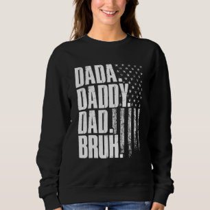 Dada Daddy Dad Bruh American Flag Father s Day Sweatshirt
