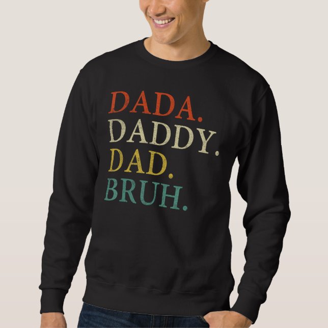 Dada Daddy Dad Bruh Birthday Father s Day Sweatshirt (Front)