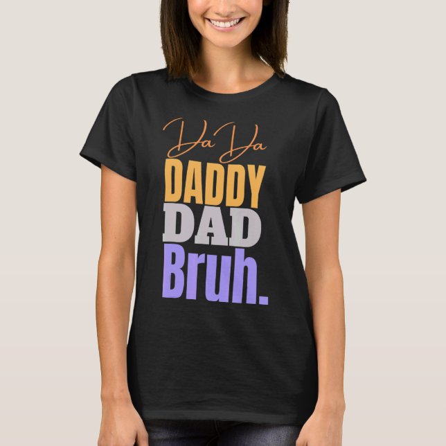 Dada Daddy Dad Bruh  Dad T-Shirt (Front)