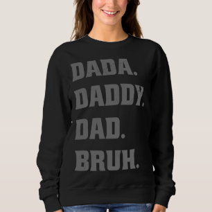Dada Daddy Dad Bruh  Father s Day Father Son Sweatshirt