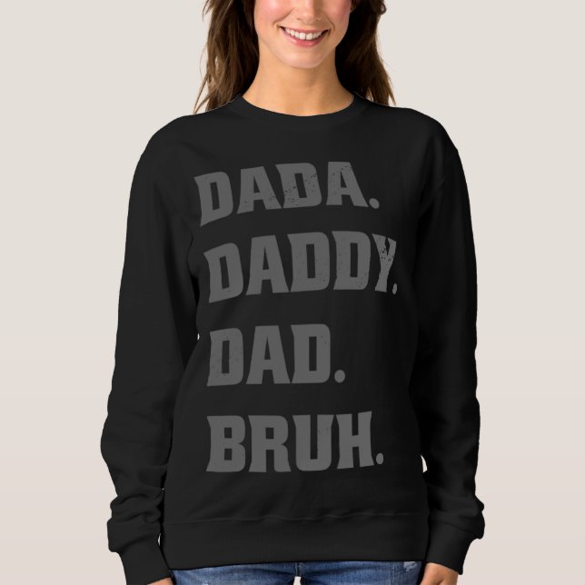 Dada Daddy Dad Bruh  Father s Day Father Son Sweatshirt (Front)