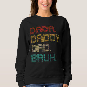 Dada Daddy Dad Bruh Father's Day 2022 Birthday Me Sweatshirt