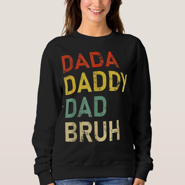 Dada Daddy Dad Bruh  Father's Day Fun Dad Joke Sweatshirt (Front)