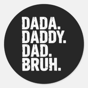 Dada Daddy Dad Bruh Fathers Day Funny Dad Bruh Men Classic Round Sticker