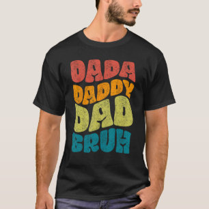 Dada Daddy Dad Bruh Fathers Day Groovy T-Shirt