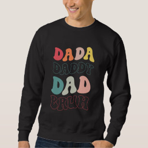 Dada Daddy Dad Bruh Fathers Day Groovy Vintage  Fa Sweatshirt