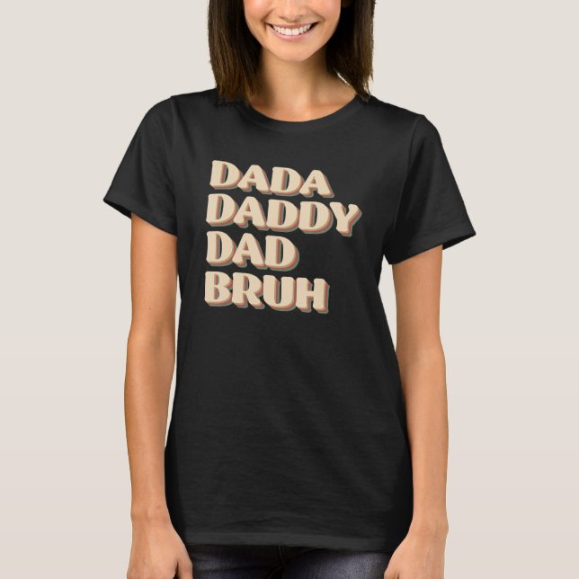 Dada Daddy Dad Bruh Happy  Fathers Day 2023 1 T-Shirt (Front)