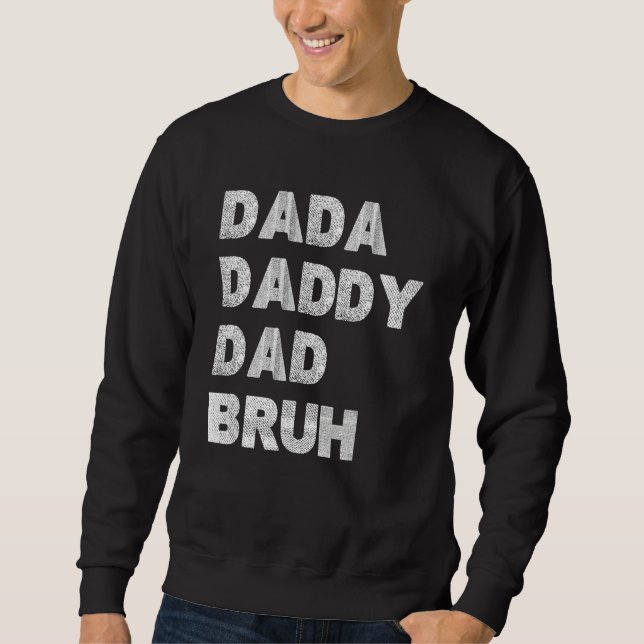 Dada Daddy Dad Bruh Happy Fathers Day Men Women Sweatshirt (Front)
