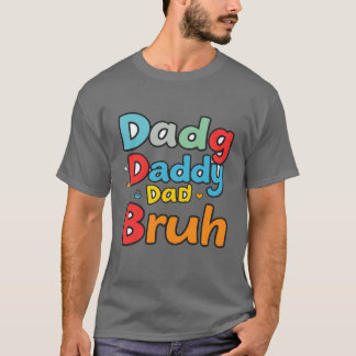 Dada Daddy Dad Bruh: Humourous Dad Expressions T-Shirt