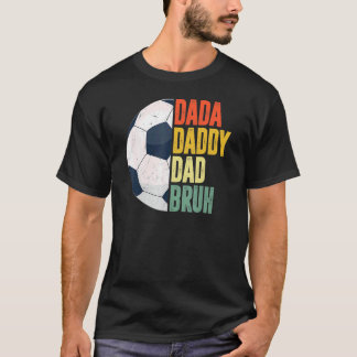 Dada Daddy Dad Bruh Soccer Dad  Father's Day T-Shirt