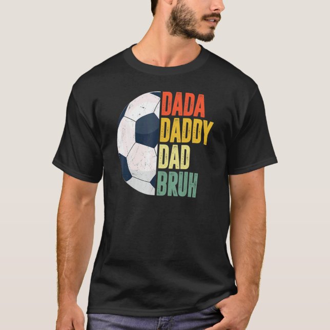 Dada Daddy Dad Bruh Soccer Dad  Father's Day T-Shirt (Front)