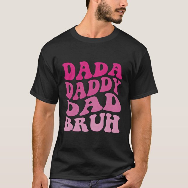 Dada Daddy Dad Bruh T-Shirt (Front)