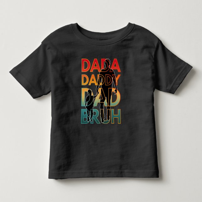 DADA DADDY DAD BRUH TODDLER T-Shirt (Front)