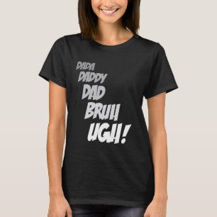 Dada Daddy Dad Bruh Ugh Funny Fathers Day Best Fat T-Shirt