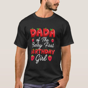Dada of the Berry First Birthday Girl Strawberry D T-Shirt
