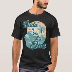 Dada Of The Big One Wave Surf 1st Birthday Boy Gir T-Shirt