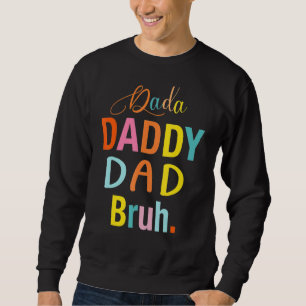 Dada To Daddy Dad Bruh Happy Father Day Family Sweatshirt